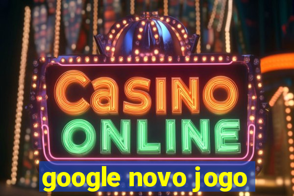 google novo jogo